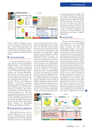IT & Software



                                                                                          aus dem Intranet abgerufen werden. Die-
                                                                                          ses befüllte Musterdepot, der Musterde-
                                                                                          potvorschlag, ist mit dem Research genau
                                                                                          abgeglichen. Gehen Kunde und Berater
                                                                                          mit diesem konform – beim zweiten Ter-
                                                                                          min, denn der Berater hat nach dem
                                                                                          Erstgespräch anhand seiner Notizen die
                                                                                          entsprechenden Eingaben vorgenommen,
                                                                                          - kann das Angebot ausgedruckt und,
                                                                                          versehen mit rostrotem Deckblatt und
                                                                                          Spiralbindung, dem Kunden ausgehän-
                                                                                          digt werden.




                                                                                          L
                                                                                             Inkonformität

                                                                                               Nun hat es der Berater jedoch mit ei-
trachtet. Treffner und Wagger sprechen       sowie über Regionen, Brachen etc. Über-      nem Kunden zu tun, der antizyklisch
von einem sogenannten Beratungsdreh-         wacht und regelmäßig gewartet wird die       denkt und handelt – er möchte in 100%
buch – gewisse Beratungsschritte sind        Liste von zwei dafür verantwortlichen        Aktien investieren. Mit Hilfe eines
vorgegeben, die sich gemäß den Anforde-      Personen aus der Vertriebsunterstützung      Schiebereglers werden in der entspre-
rungen während der Beratung ändern,          mit zusätzlicher Unterstützung über          chenden Maske Anleihen und Alternati-
um dem dynamischen Ablauf gerecht zu         Bloomberg und Morningstar. Befüllt           ve Investments auf Null und Aktien auf
werden.                                      werden die einzelnen Segmente – Aktien,      100 gestellt. Das System warnt natürlich,
                                             Anleihen, Alternative Investments – des      dass abgewichen wird. Durch Klick kann
L




   Investmentstrategie                       Musterdepots jeweils mit Basisinvest-        die Neuaufteilung übernommen werden,
                                             ments, die als Herzstück jeder Veranla-      wodurch automatisch Anleihen und Al-
    So hat sich beispielsweise die finan-    gung den Hauptteil des jeweiligen Seg-       ternative Investments hinunter gefahren
zielle Situation eines schon bestehenden     ments einnehmen, sowie Ergänzungen,          und das frei gewordene Volumen auf die
Raiffeisenkunden – sein Profil ist bereits   die untergewichtet sind. Dies wird nun in    vorhandenen Aktien-Produkte im Ver-
angelegt – verändert und er möchte nun       das System eingespielt, wobei das Anla-      hältnis Basisinvestments und Ergänzun-
in Wertpapieren veranlagen. Im Gespräch      gevolumen steuert, wie viele Produkte        gen aufgeteilt werden. Möchte der Kunde
mit dem Private Banker werden Anlage-        ausgewiesen werden – je finanzkräftiger      infolge seiner Konzentration auf Aktien
volumen, -ziel, -horizont, Risikobereit-     der Kunde, desto größer die Streuung.        jedoch nun eine breitere Streuung, ist
schaft und die steuerlichen Aspekte ge-      Die Titel sind auf dem Bildschirm in ei-     händisch einzugreifen. Abgesehen von
klärt. Das System teilt den Kunden ge-       ner Tabelle gelistet und wird in der „Tor-   der Möglichkeit alles zu löschen, kann
mäß seiner Risikobereitschaft einem der      ten-Graphik“ beispielsweise das Segment      beispielsweise bei einem Titel das zuge-
drei hinterlegten Musterportfolii – Si-      „Aktien“ angeklickt, werden die 50% auf      teilte Volumen verringert werden, sodass
cherheits-, Ertrags- oder Wachstums-         100% hochgerechnet, sodass die Gewich-       Kapital für die Investition in eine andere,
portfolio – zu, wobei das risikoreiche       tungen innerhalb dieses Segments auf ei-     dem Kunden interessant erscheinende
Wachstumsportfolio als Folge der hausei-     nen Blick zu erkennen sind. Durch ent-       Aktie frei wird. Dieser Titel, der in der
genen Marktmeinung und Investment-           sprechende Klicks können auch Informa-       Masterliste aufgrund seiner Qualitätskri-
strategie zum Beispiel in 50% Aktien,        tionen zu einer bestimmten Aktie, Erklä-     terien aufscheint, kann manuell hinzuge-
                                                                                                                                        T
                                                                                                                                        L

35% Anleihen und 15% Alternative In-         rungen zur Risiko-Ertragsthematik etc.       fügt werden. Möglicherweise ignoriert
vestments strukturiert ist. Der Frage
nach der Risikobereitschaft ist auch das
MiFID-Anlegerprofil hinterlegt, das mit
dem Kunden durchzuspielen Pflicht ist
und ohne das kein Depot eröffnet werden
kann. Nun ist für diesen risikofreudigen,
fiktiven Kunden das Musterdepot
Wachstum mit Produkten zu befüllen.
L




   Musterportfolio & Masterliste

    Dafür wählt das System aus der hin-
terlegten Masterliste, in der nach be-
stimmten Qualitätskriterien geprüfte
Produkte gelistet sind. Zur Zeit sind dies
zirka 100, gestreut nach Anlageklassen



                                                                                                    bestbanking 7|8 2009          41
 