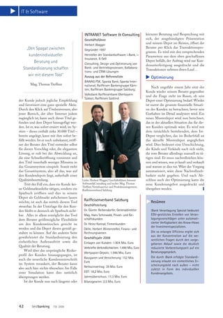 L   IT & Software



                                                 INTRANET Software & Consulting                   kürzerer Beratung und Besprechung mit
                                                 Geschäftsführer                                  sich, der ausgehändigten Präsentation
                                                                                                  und seinem Depot im Reinen, öffnet der
                                                 Herbert Wagger
       „Den Spagat zwischen                                                                       Berater per Klick das Transaktionspro-
                                                 Gegründet 1997
                                                                                                  gramm. Es wird mit den entsprechenden
        kundenindividueller                      Hersteller der Standardsoftware i-Bank, i-       Parametern aus dem eben geschaffenen
                                                 Insurance, X-Sell
           Beratung und                                                                           Depot befüllt, der Auftrag wird zur Kun-
                                                 Consulting; Design und Optimierung von           denunterfertigung ausgedruckt und die
     Standardisierung schaffen                   Bank- und Vertriebsprozessen; Kollabora-
                                                                                                  Transaktionen nehmen ihren Lauf…
                                                 tions- und CRM-Lösungen
        wir mit diesem Tool“




                                                                                                  L
                                                 Auszug aus der Referenzliste                        Optimierung
                                                 BAWAG PSK; Sparda Bank; Sparda Inter-
        Mag. Thomas Treffner                     national; Raiffeisen Bankengruppe Kärn-
                                                                                                       Nach ungefähr einem Jahr sitzt der
                                                 ten; Raiffeisen Bankengruppe Salzburg;
                                                                                                  Kunde wieder seinem Berater gegenüber
                                                 Volksbank Raiffeisenbank Oberbayern              und die Frage steht im Raum, ob sein
                                                 Südost; Raiffeisen Südtirol
der Kunde jedoch jegliche Empfehlung                                                              Depot einer Optimierung bedarf. Wieder
und favorisiert eine ganz spezielle Aktie.                                                        ist zuerst die gesamte finanzielle Situati-
Durch den Klick auf Titeluniversum, also                                                          on des Kunden zu betrachten, bevor sein
jener Bereich, der über Internet jedem                                                            Guthaben im Detail analysiert wird. Ein
zugänglich ist, kann auch dieser Titel ge-                                                        neues Musterdepot wird nun berechnet,
funden und dem Depot hinzugefügt wer-                                                             das in der aktuellen Situation das für die-
den. Ist er, was sofort eruiert wird, im Sy-                                                      sen Kunden optimale wäre. Es wird mit
stem – dieses enthält zirka 30.000 Titel –                                                        dem tatsächlich bestehenden, dem Ist-
bereits angelegt, kann mit ihm sofort be-                                                         Depot verglichen, das im Bedarfsfall an
füllt werden. Ist er noch unbekannt, eröff-                                                       das aktuelle Musterdepot angeglichen
net der Berater den Titel entweder selbst                                                         wird. Dies bedeutet eine Umschichtung,
für diesen Vorschlag oder, die elegantere                                                         die Käufe und Verkäufe nach sich zieht,
Lösung, er ruft bei der Abwicklung an,                                                            die vom Berater allerdings manuell zu tä-
die eine Schnelleröffnung vornimmt und                                                            tigen sind. Er muss nachvollziehen kön-
den Titel innerhalb weniger Minuten in                                                            nen und wissen, was er kauft und verkauft
das Gesamtsystem einspielt. Somit steht                                                           und warum er dies tut. Wäre der Vorgang
das Gesamtsystem, also all das, was auf                                                           automatisiert, wäre diese Nachvollzieh-
den Kundendepots liegt, außerhalb einer                                                           barkeit nicht gegeben. Und nach Ab-
Qualitätsbeurteilung.                          Links: Herbert Wagger, Geschäftsführer, Intranet   schluss auch der Optimierung kann die
    Tritt der Fall ein, dass ein Kunde kei-    Software&Consulting und rechts: Mag. Thomas        neue Kundenangebot ausgedruckt und
                                                                                                                                            S
                                               Treffner, Vetriebsservice und Produktmanagement,
ne Geldmarktanleihe tätigen, sondern ein       Raiffeisenverband Salzburg                         übergeben werden.
Sparbuch eröffnen und dies in seinem
Depot als Geldmarkt aufscheinen lassen
                                                Raiffeisenverband Salzburg
                                                                                                  L




möchte, ist auch das mittels diesem Tool                                                             Resümee
steuerbar. In der Unterlage für den Kun-        Geschäftsleitung
den bleibt es dennoch als Sparbuch sicht-       Dr. Günter Reibersdorfer, Generaldirektor            iBank Veranlagung Spezial bedeutet
bar. Alles in allem ermöglicht das Tool         Mag. Hans Schinwald, Privat- und Ge-                 EDV-gestütztes Erstellen von Veran-
dem Berater größtmögliche Flexibilität          schäftskunden                                        lagungsvorschlägen unter automati-
um den Kundenwünschen gerecht zu                Dr. Heinz Konrad, Firmenkunden                       sierter Verfügbarkeit des Know-Hows
                                                                                                     der Investmentspezialisten.
werden und das Depot diesen gemäß ge-           Dkfm. Herbert Wintersteller, Finanz- und
stalten zu können. Auf der anderen Seite        Rechnungswesen                                       Die so erlangte Effizienz ergibt sich
gewährleistet die Standardisierung den                                                               aus der Konzentration auf die we-
                                                Geschäftsjahr 2008
                                                                                                     sentlichen Fragen durch den vorge-
einheitlichen Außenauftritt sowie die           Einlagen von Kunden: 1.904 Mio. Euro                 gebenen Ablauf sowie die deutlich
Qualität der Beratung.                          Verbriefte Verbindlichkeiten: 1.490 Mio. Euro        reduzierte Vorbereitungszeit auf ein
    Wird über das ursprüngliche Risiko-                                                              Beratungsgespräch.
                                                Wertpapier-Depots: 1.946 Mio. Euro
profil des Kunden hinausgegangen, ist
                                                Bausparen und Versicherung: 152 Mio.                 Die durch iBank erfolgte Standardi-
auch die neuerliche Kundenunterschrift                                                               sierung erlaubt ein einheitliches Er-
                                                Euro
im System verankert, der Berater kann                                                                scheinungsbild nach außen – nicht
also auch hier nichts übersehen. Im Falle       Nettozinsertrag: 39 Mio. Euro
                                                                                                     zuletzt in Form des individuellen
einer Simulation kann dies natürlich            EGT: 18,2 Mio. Euro                                  Kundenangebots.
übersprungen werden.                            Jahresüberschuss: 17,3 Mio. Euro
    Ist der Kunde nun nach längerer oder        Bilanzgewinn: 2,5 Mio. Euro




42       bestbanking 7|8 2009
 