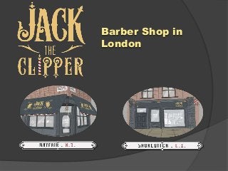 Barber Shop in 
London 
 