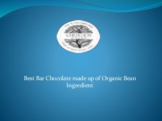 Best Bar Chocolate made up of Organic Bean
Ingredient
 