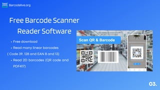 Barcodelive.org
Free Barcode Scanner
Reader Software
Free download
Read many linear barcodes
Read 2D barcodes (QR code and...