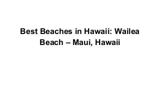 Best Beaches in Hawaii: Wailea
Beach – Maui, Hawaii

 