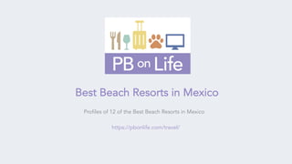 Profiles of 12 of the Best Beach Resorts in Mexico
https://pbonlife.com/travel/
Best Beach Resorts in Mexico
 