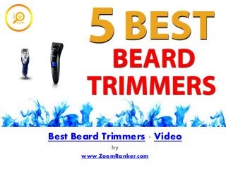 Best Beard Trimmers - Video
by
www.ZoomRanker.com
 