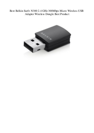 Best Belkin Surf+ N300 2.4 GHz 300Mbps Micro Wireless USB
Adapter Wireless Dongle Best Product
 