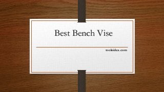 Best Bench Vise
toolsidea.com
 