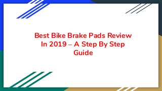 Best Bike Brake Pads Review
In 2019 – A Step By Step
Guide
 