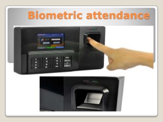 Biometric attendance 
 