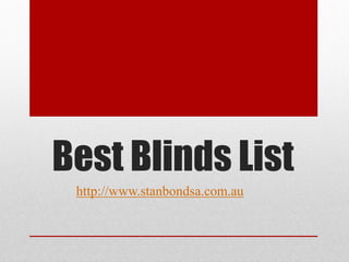 Best Blinds List
 http://www.stanbondsa.com.au
 