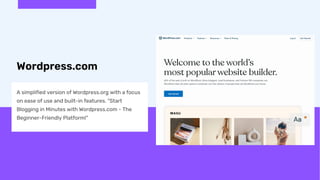 Wordpress.com
A simplified version of Wordpress.org with a focus
on ease of use and built-in features. "Start
Blogging in ...