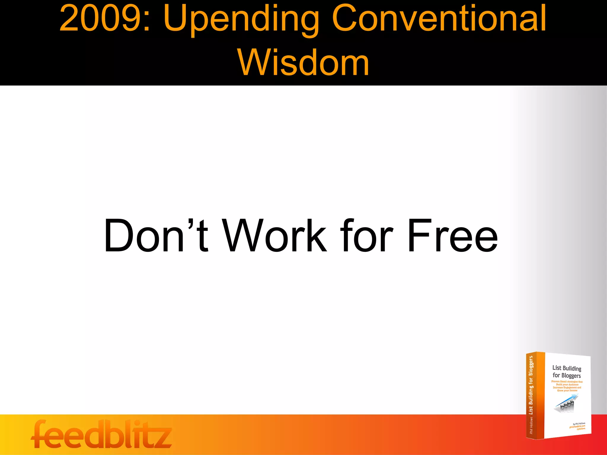 2009: Upending Conventional
         Wisdom



  Don’t Work for Free
 