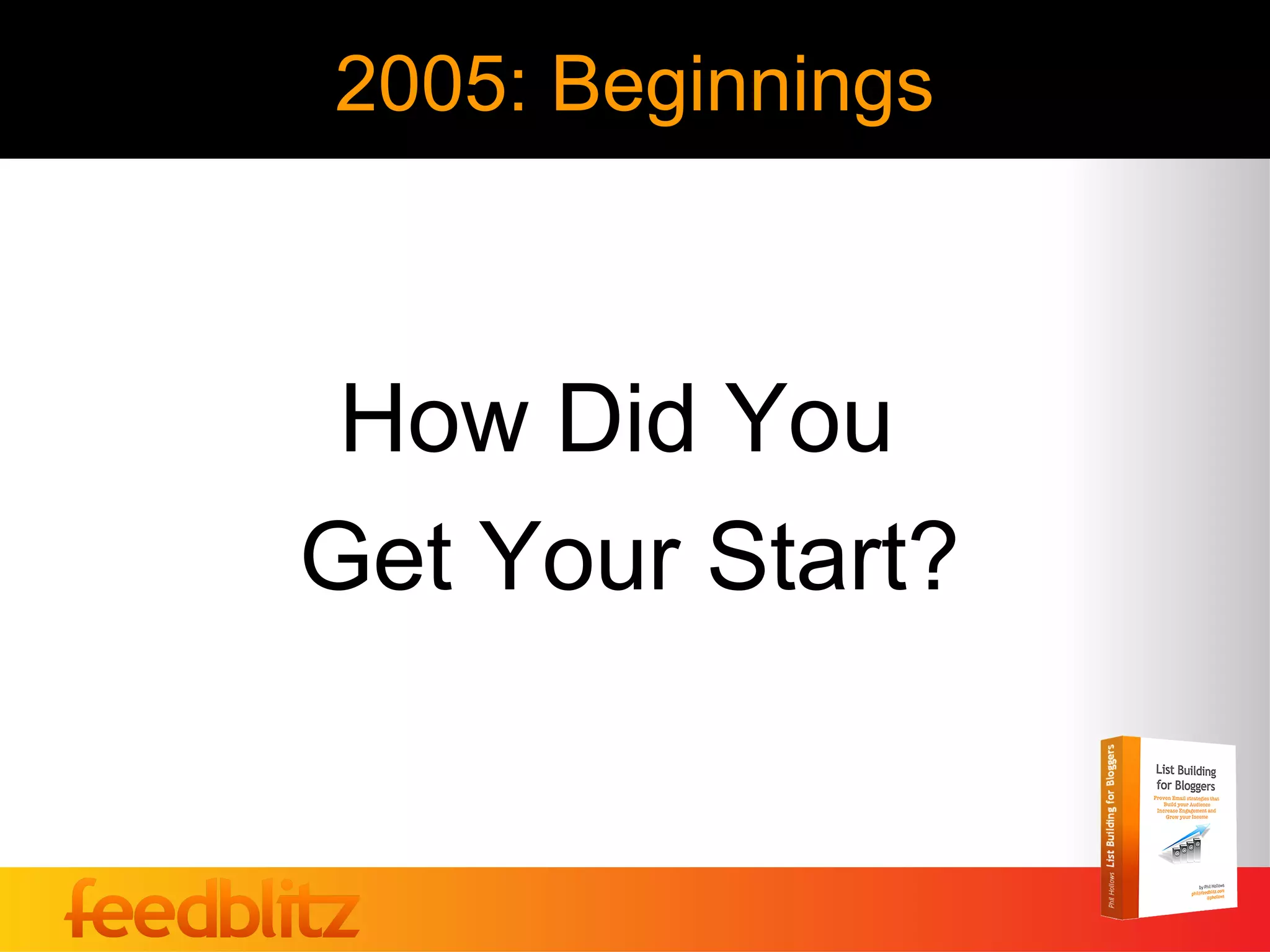 2005: Beginnings



 How Did You
Get Your Start?
 