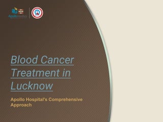 Blood Cancer
Treatment in
Lucknow
Apollo Hospital's Comprehensive
Approach
 