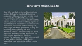 - Birla Vidya Mandir, Nainital
Birla vidya mandir is best school in uttrakhand
for boys .Birla Vidya Mandir in Nainital is...