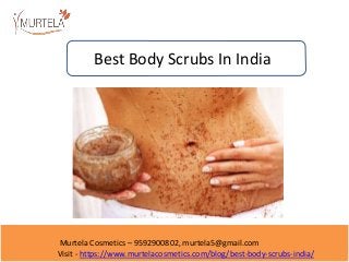 Murtela Cosmetics – 9592900802, murtela5@gmail.com
Visit - https://www.murtelacosmetics.com/blog/best-body-scrubs-india/
Best Body Scrubs In India
 