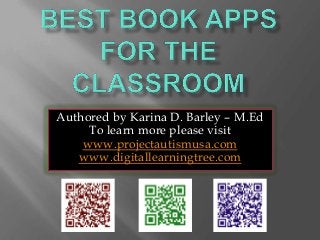 Authored by Karina D. Barley – M.Ed
To learn more please visit
www.projectautismusa.com
www.digitallearningtree.com
 