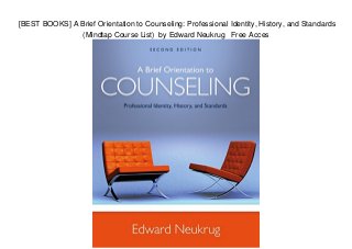 [BEST BOOKS] A Brief Orientation to Counseling: Professional Identity, History, and Standards
(Mindtap Course List) by Edward Neukrug Free Acces
 
