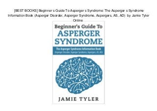 [BEST BOOKS] Beginner s Guide To Asperger s Syndrome: The Asperger s Syndrome
Information Book (Asperger Disorder, Asperger Syndrome, Aspergers, AS, AD) by Jamie Tyler
Online
 