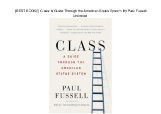[BEST BOOKS] Class: A Guide Through the American Status System by Paul Fussell
Unlimited
 