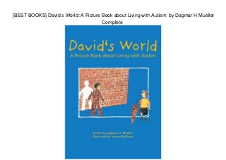 [BEST BOOKS] David s World: A Picture Book about Living with Autism by Dagmar H Mueller
Complete
 