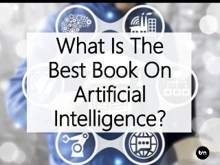 What Is The
Best Book On
Artificial
Intelligence?
 