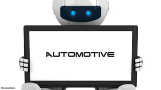 AUTOMOTIVE
16#brandedbots
 