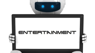 ENTERTAINMENT
26#brandedbots
 