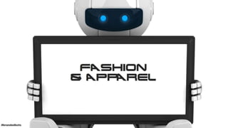 FASHION
& Apparel
43#brandedbots
 