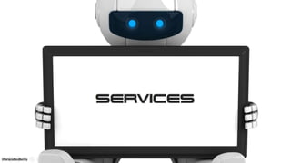 SERVICES
101#brandedbots
 