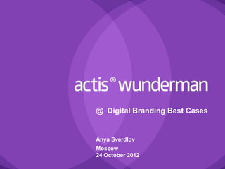 @ Digital Branding Best Cases


Anya Sverdlov
Moscow
24 October 2012
 