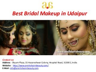 Best Bridal Makeup in Udaipur
Contact us
Address - Shyam Plaza, 15 Hazareshwar Colony, Hospital Road, 313001, India
Website: http://www.amritshairnbeauty.com/
E-Mail- info@amritshairnbeauty.com
 