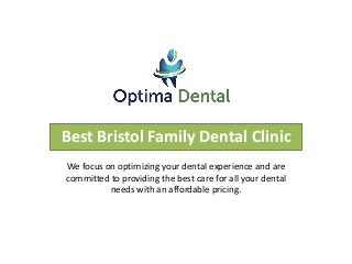 Best Bristol Family Dental Clinic
We focus on optimizing your dental experience and are
committed to providing the best care for all your dental
needs with an affordable pricing.
 