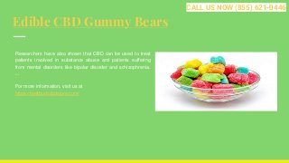 Edible CBD Gummy Bears
Researchers have also shown that CBD can be used to treat
patients involved in substance abuse and patients suffering
from mental disorders like bipolar disorder and schizophrenia.
...
For more information, visit us at
https://bestbudscbdstore.com/
CALL US NOW (855) 621-0446
 