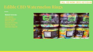 Edible CBD Watermelon Rings
Related Contents:
CBD Benefits
CBD Side Effects
CBD For Sleep
Best CBD For Sleep
CBD For Anxiety
CBD Store Near Me
CALL US NOW (855) 621-0446
 