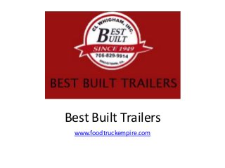 Best Built Trailers 
www.foodtruckempire.com 
 