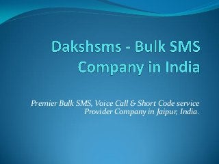 Premier Bulk SMS, Voice Call & Short Code service
Provider Company in Jaipur, India.
 
