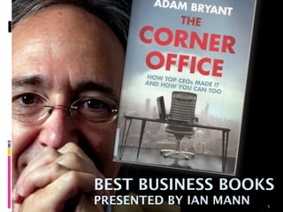 BEST BUSINESS BOOKS
PRESENTED BY IAN MANN   1
 