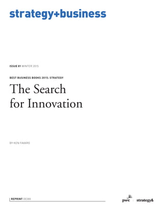 strategy+business
ISSUE 81 WINTER 2015
REPRINT 00380
BY KEN FAVARO
BEST BUSINESS BOOKS 2015: STRATEGY
The Search
for Innovation
 