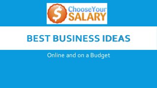 BEST BUSINESS IDEAS
Online and on a Budget
 