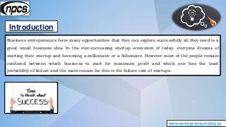Introduction
www.entrepreneurindia.co
Business entrepreneurs have many opportunities that they can explore successfully al...