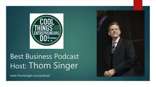 Best Business Podcast
Host: Thom Singer
www.Thomsinger.com/podcast
 