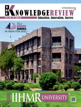 Education. Innovation. Success
NOWLEDGEREVIEW
T
H
E NOWLEDGEREVIEW
www.theknowledgereview.com
TM
2021 | VOL. - 02 | ISSUE - 05
Best
BUSINESS
SCHOOLS
IN INDIA FOR 2021
 