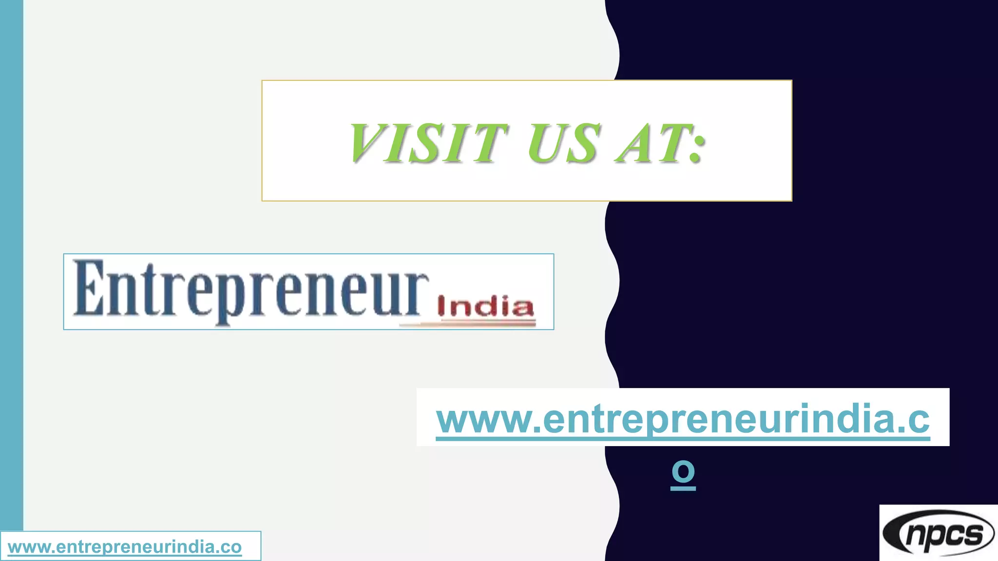 VISIT US AT:
www.entrepreneurindia.c
o
www.entrepreneurindia.co
 