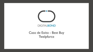 Caso de Exito - Best Buy
      Twelpforce
 