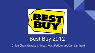 Best Buy 2012
Chloe Chan, Onyuka Chinbat, Matt Fedorchak, Dan Lamberti
 