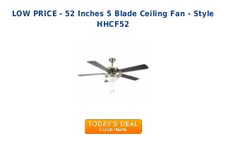 LOW PRICE - 52 Inches 5 Blade Ceiling Fan - Style
HHCF52
 