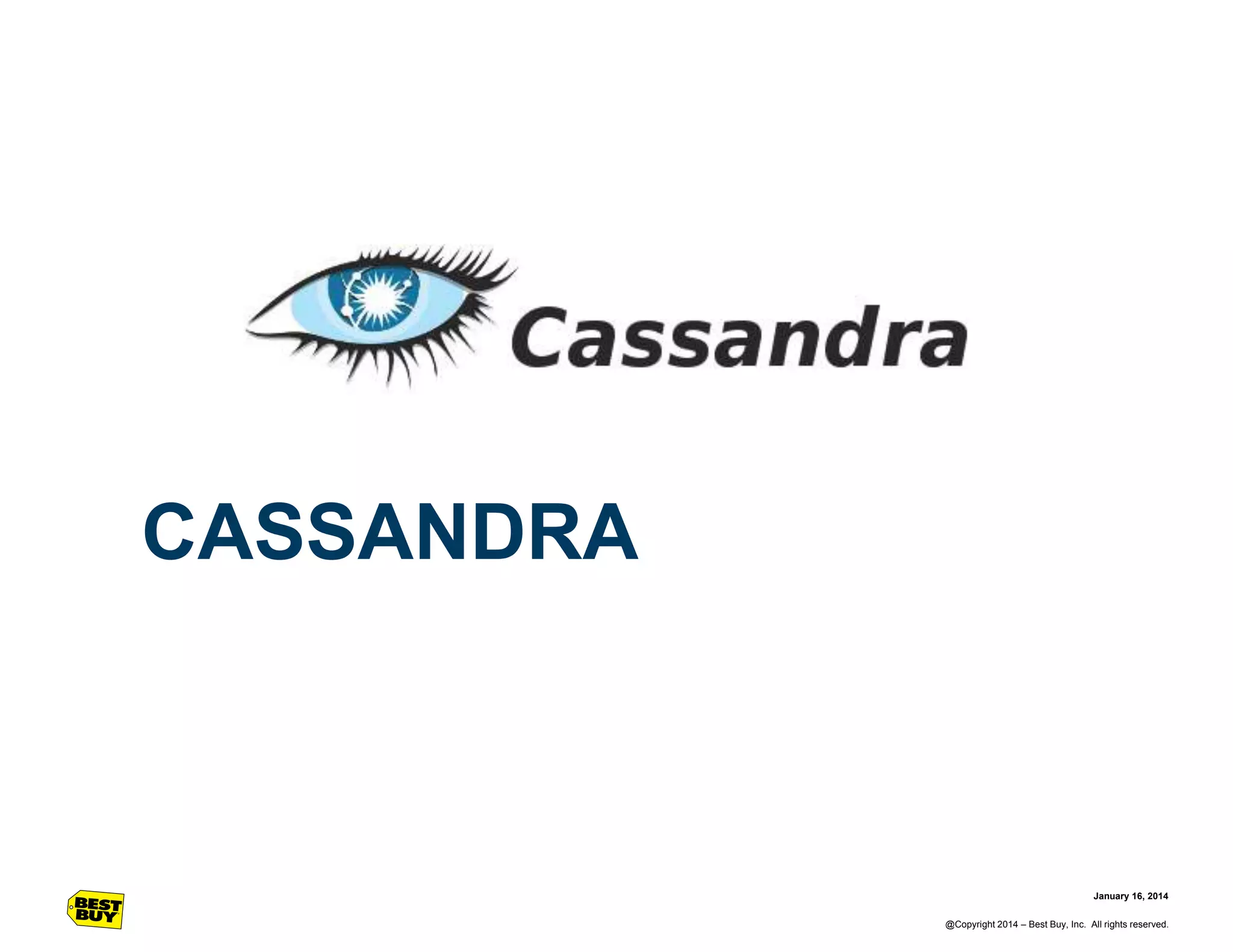 CASSANDRA

January 16, 2014
@Copyright 2014 – Best Buy, Inc. All rights reserved.

 