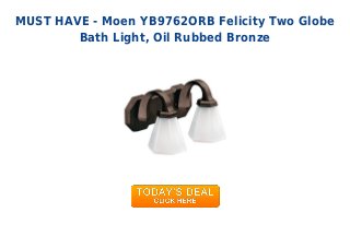 MUST HAVE - Moen YB9762ORB Felicity Two Globe
Bath Light, Oil Rubbed Bronze
 