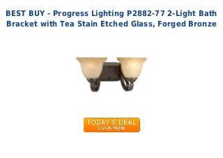 BEST BUY - Progress Lighting P2882-77 2-Light Bath
Bracket with Tea Stain Etched Glass, Forged Bronze
 