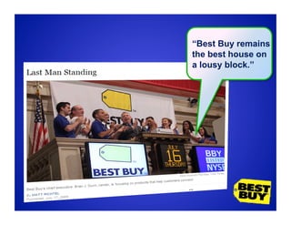 “Best Buy remains
the best house on
a lousy block.”
 